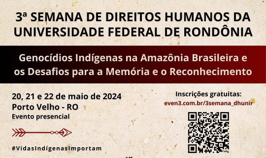 3ª Semana de Direitos Humanos: Genocídios Indígenas na Amazônia Brasileira e os Desafios para a Memória e o Reconhecimento